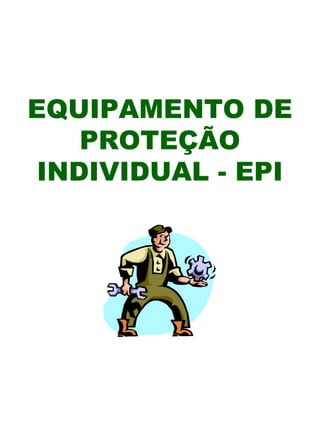 EQUIPAMENTO DE
PROTEÇÃO
INDIVIDUAL - EPI
 