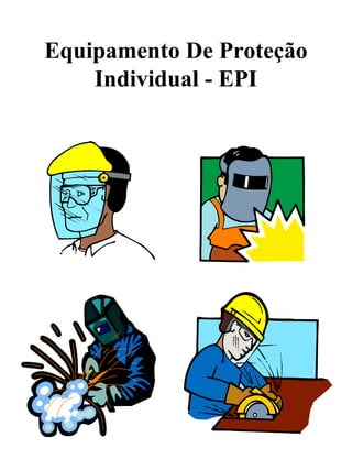 Equipamento De Proteção
Individual - EPI
 