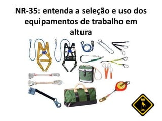 NR-35: entenda a seleção e uso dos
equipamentos de trabalho em
altura
 
