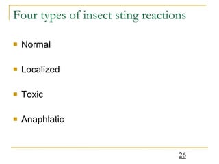 Four types of insect sting reactions Normal Localized Toxic Anaphlatic  