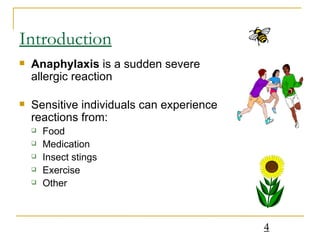 Introduction Anaphylaxis  is a sudden severe allergic reaction Sensitive individuals can experience reactions from: Food Medication Insect stings Exercise Other 