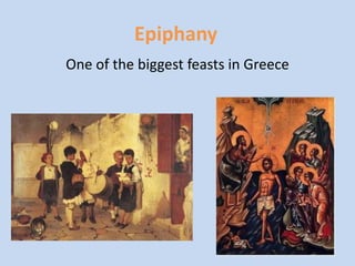 Epiphany
One of the biggest feasts in Greece
 