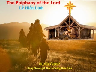 The Epiphany of the Lord
Lễ Hiển Linh
08/01/2017
Hùng Phương & Thanh Quảng thực hiện
 