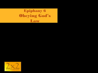 Epiphany 6

Obeying God’s
Law

 