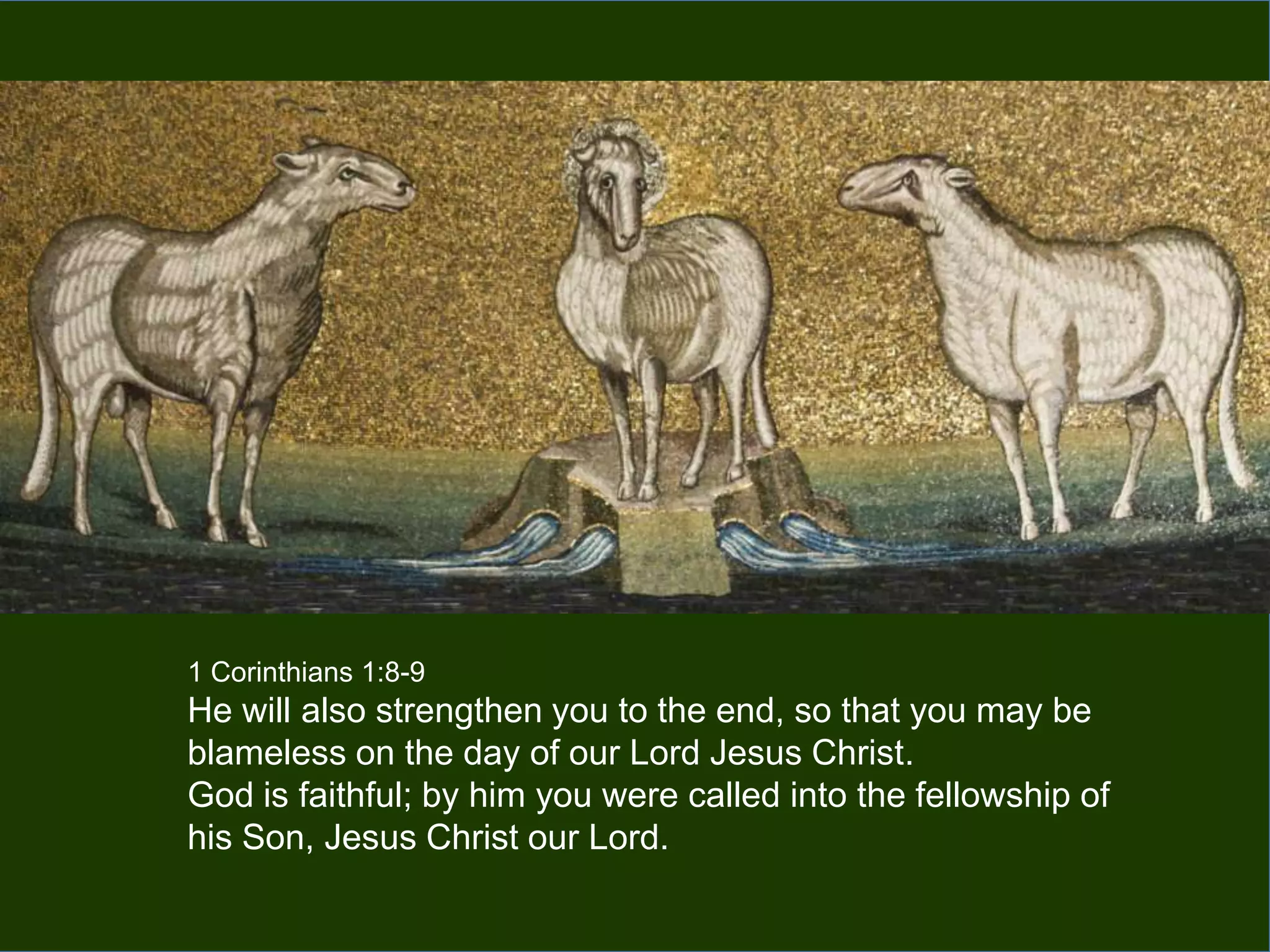 1 Corinthians 1:8-9

He will also strengthen you to the end, so that you may be
blameless on the day of our Lord Jesus Christ.
God is faithful; by him you were called into the fellowship of
his Son, Jesus Christ our Lord.

 