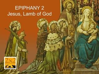 EPIPHANY 2
Jesus, Lamb of God

 