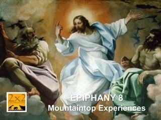 EPIPHANY 8
Mountaintop Experiences

 