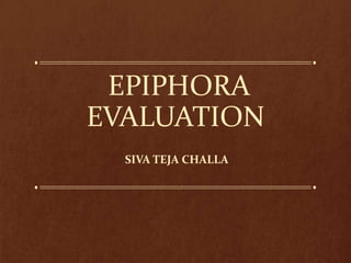 EPIPHORA
EVALUATION
SIVA TEJA CHALLA
 