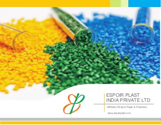 ESPOIR PLAST
INDIA PRIVATE LTD
(Affiliate of Espoir Paper & Polymers)
www.espoirplast.com
 