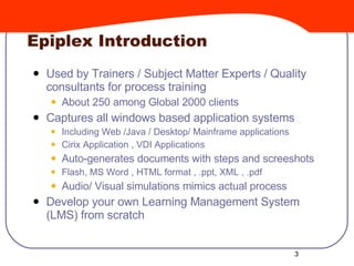Introduction <ul><li>There are more than 250 epiplex clients globally </li></ul><ul><li>StratBeans Consulting promoted by ...