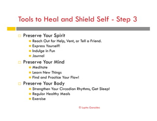 Tools to Heal and Shield Self - Step 3
!  Preserve Your Spirit
"  Reach Out for Help, Vent, or Tell a Friend.
"  Express Y...