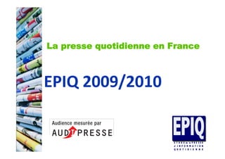 La presse quotidienne en France



EPIQ	
  2009/2010	
  
 