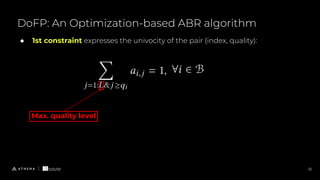 DoFP: An Optimization-based ABR algorithm
10
● 1st constraint expresses the univocity of the pair (index, quality):
Max. quality level
 