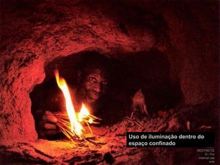 DOW RESTRICTED - For internal use onlyUso de iluminação dentro do espaço confinado