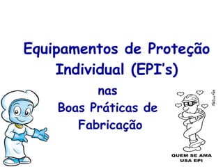 Equipamentos de Proteção Individual (EPI’s) nas  Boas Práticas de  Fabricação 