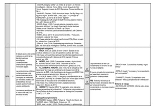 - CHAITIN, Gregory: (2006) “Los límites de la razón”, en: Revista
Investigación y Ciencia, Temas 68, La ciencia después de Alan
Turing, Segundo trimestre de 2012, Barcelona, Prensa científica; pp.
24-31.
- HAWKING, Stephen: (1988) Historia del tiempo. Del Big Bang a los
agujeros negros, Buenos Aires, Crítica; cap. 4: “El principio de
incertidumbre”, pp. 55-62 de la versión digital en:
<http://isaiasgarde.myfil.es/get_file?path=/hawking-stephen-historia-
del-ti.pdf>, [febrero de 2011].
- MORIN, Edgar: (1999) “Los siete saberes necesarios para la
educación del futuro”, [en línea], Organización de las Naciones
Unidas para la Educación, la Ciencia y la Cultura,
<http://www.unmsm.edu.pe/occaa/articulos/saberes7.pdf>, [febrero
de 2010].
-RIVERA, Silvia: (2011) “El conocimiento científico - Producción,
circulación y valores”, [en línea],
<http://www.catedras.fsoc.uba.ar/mari/Archivos/HTML/Silvia_circulaci
on_valores.htm>, [marzo de 2012].
- SAMAJA, Juan: (2004) Epistemología y metodología - Elementos
para una teoría de la investigación científica, Buenos Aires, EUDEBA.
16/04 2
El debate acerca del cambio
de época, a partir de las
transformaciones
tecnológicas
contemporáneas
(manipulación genética,
revolución digital).
Las producciones artísticas
contemporáneas y las
transformaciones de los
conceptos de creatividad
por heurística; estética por
endoestética; obra por
aparato; público-fruidor por
usuario-participante.
Los nuevos paradigmas de
la historia del arte y los
estudios visuales.
Bibliografía obligatoria:
5. BREA, José Luis: (2003) El tercer umbral - Estatuto de las
prácticas artísticas en la era del capitalismo cultural, [en línea],
<http://www.uclm.es/profesorado/juanmancebo/descarga/docencia/m
ovimientos/3umbral.pdf>, [febrero de 2012]; capítulo “El tercer
umbral”, pp. 4-24.
6. MOXEY, Keith: (2008) “Los estudios visuales y el giro icónico”,
en: Journal of Visual Culture, SAGE. Disponible en red en:
<estudiosvisuales.net/revista/pdf/num6/moxey>, [marzo de 2014].
7. CLARAMONTE ARRUFAT, Jordi: “Del arte de concepto al arte
de contexto” [en línea], en: jordiclaramonte.blogspot.com, 22 de
noviembre de 2008, <http://jordiclaramonte.blogspot.com/2008/11/del-
arte-de-concepto-al-arte-de.html>, [febrero de 2011].
8. CATALÁ, Joseph: (2006) “La imagen y la representación de la
complejidad”, [en línea], en: Jornadas L’educació a l’era digital, Institut
de Ciències de l'Educació de la Universitat de Barcelona,
<http://www.mmur.net/teenchannel/era_digital/ponencies/j-
catala.htm>, [febrero de 2011].
9. GIANNETTI, Claudia: (2004) “El espectador como interactor,
Mitos y perspectivas de la interacción”, Conferencia pronunciada en el
Centro Gallego de Arte Contemporáneo de Santiago de Compostela
(CGAC), 23.01.2004.
Bibliografía complementaria:
- BERNARDO, Gustavo: (2002) Prefacio a: Filosofía del Diseño, de:
FLUSSER, Vilém: (1985) Madrid, Síntesis; pp. 1-9.
- BREA, José Luis (ed.): (2005) Estudios visuales. La epistemología
C1
22/04
C2/3
23/04
C4
25/04
La problemática del arte y el
conocimiento en el marco de los
nuevos paradigmas.
El nuevo concepto de conocimiento
y el papel de lo visual en la
globalidad contemporánea.
TP2: Analice y reconstruya la
transformación del estatuto del arte,
y el vínculo entre arte y
conocimiento en el proceso creativo
contemporáneo.
- MOXEY, Keith: “Los estudios visuales y el giro
icónico”.
-CATALÁ, Joseph: “La imagen y la representación
de la complejidad”.
- GIANNETTI, Claudia: “El espectador como
interactor - Mitos y perspectivas de la interacción”.
Material de trabajo:
- MATERIAL DE CÁTEDRA: Informe sobre obras
contemporáneas.
 