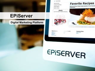 EPiServer
Digital Marketing Platform
 