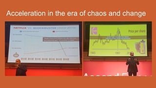 Acceleration in the era of chaos and change
 