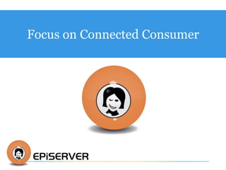 Focus on Connected Consumer 
 