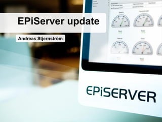 EPiServer update
Andreas Stjernström
 