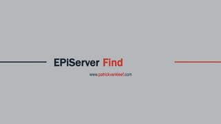 EPiServer Find
www.patrickvankleef.com
 
