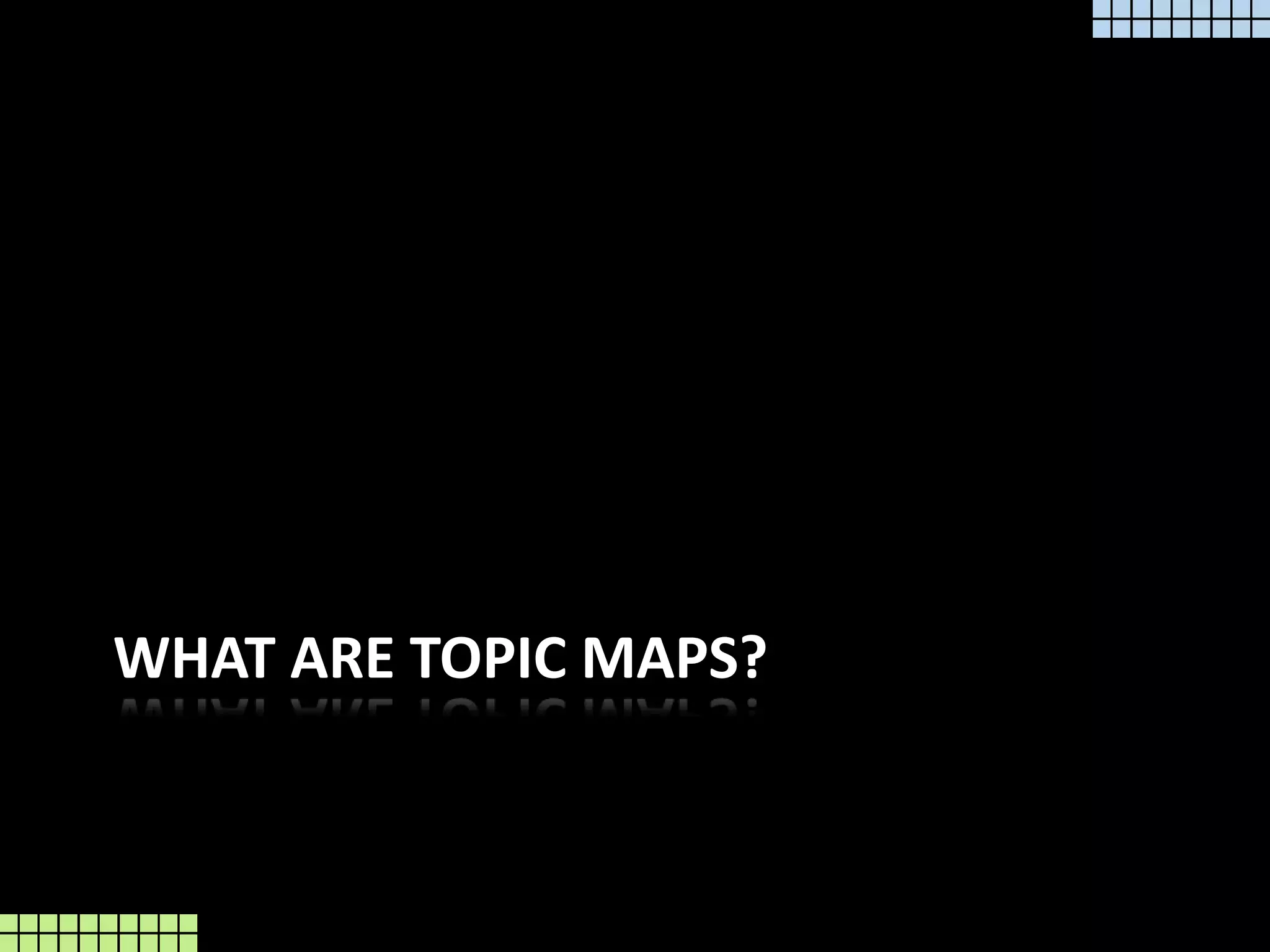 What are topic maps?