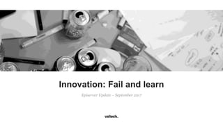 Episerver Update – September 2017
Innovation: Fail and learn
 