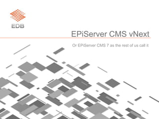 EPiServer CMS vNext Or EPiServer CMS 7 as the rest of us call it 