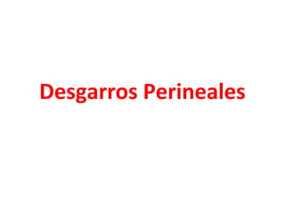 Desgarros Perineales
 