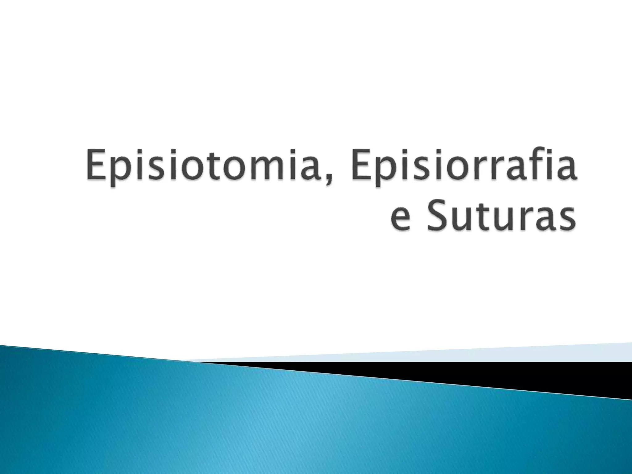 Episiotomia, episiorrafia e suturas | PPTX