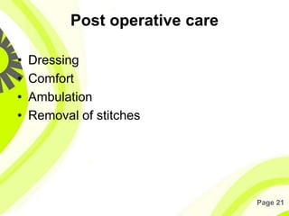 Page 21
Post operative care
• Dressing
• Comfort
• Ambulation
• Removal of stitches
 