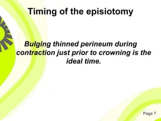 Page 7
Timing of the episiotomy
Bulging thinned perineum during
contraction just prior to crowning is the
ideal time.
 
