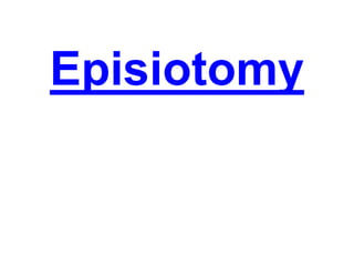 Episiotomy
 