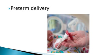 Preterm delivery
 