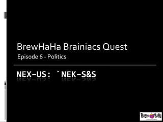 BrewHaHa Brainiacs Quest Episode 6 - Politics 