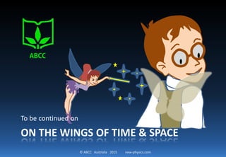 © ABCC Australia 2015 new-physics.com
To my disbelief, there is a fairy in front of my desk!
 