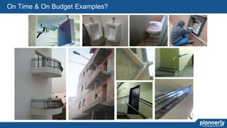 4
On Time & On Budget Examples?
 