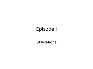 Episode I Staycations Powered BY: Businessandbusiness.biz 