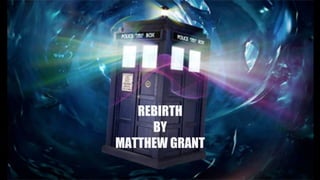 REBIRTH
BY
MATTHEW GRANT

 