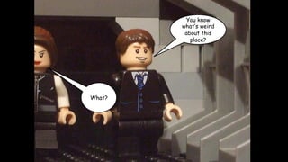 You know
what’s weird
about this
place?

What?

 