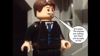 It’s silent.
The engines
are running,
but there
are no signs
of life

 