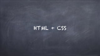 HTML + CSS
 