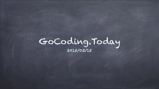 GoCoding.Today
2015/03/15
 