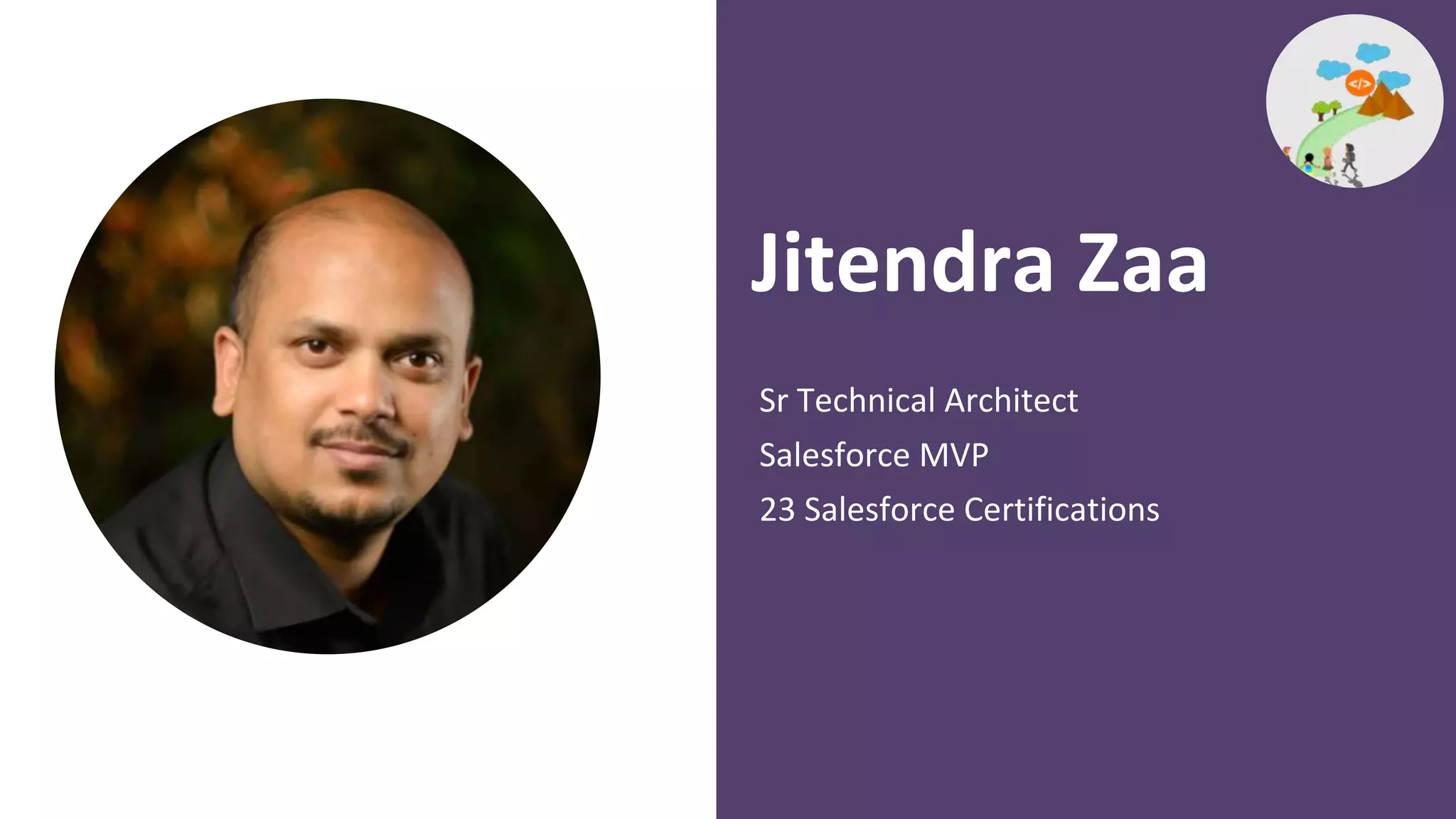 Sr Technical Architect
Salesforce MVP
23 Salesforce Certifications
Jitendra Zaa
 