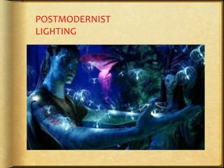 POSTMODERNIST	
  
LIGHTING
 