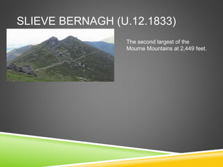 SLIEVE BERNAGH (U.12.1833)
The second largest of the
Mourne Mountains at 2,449 feet.
 