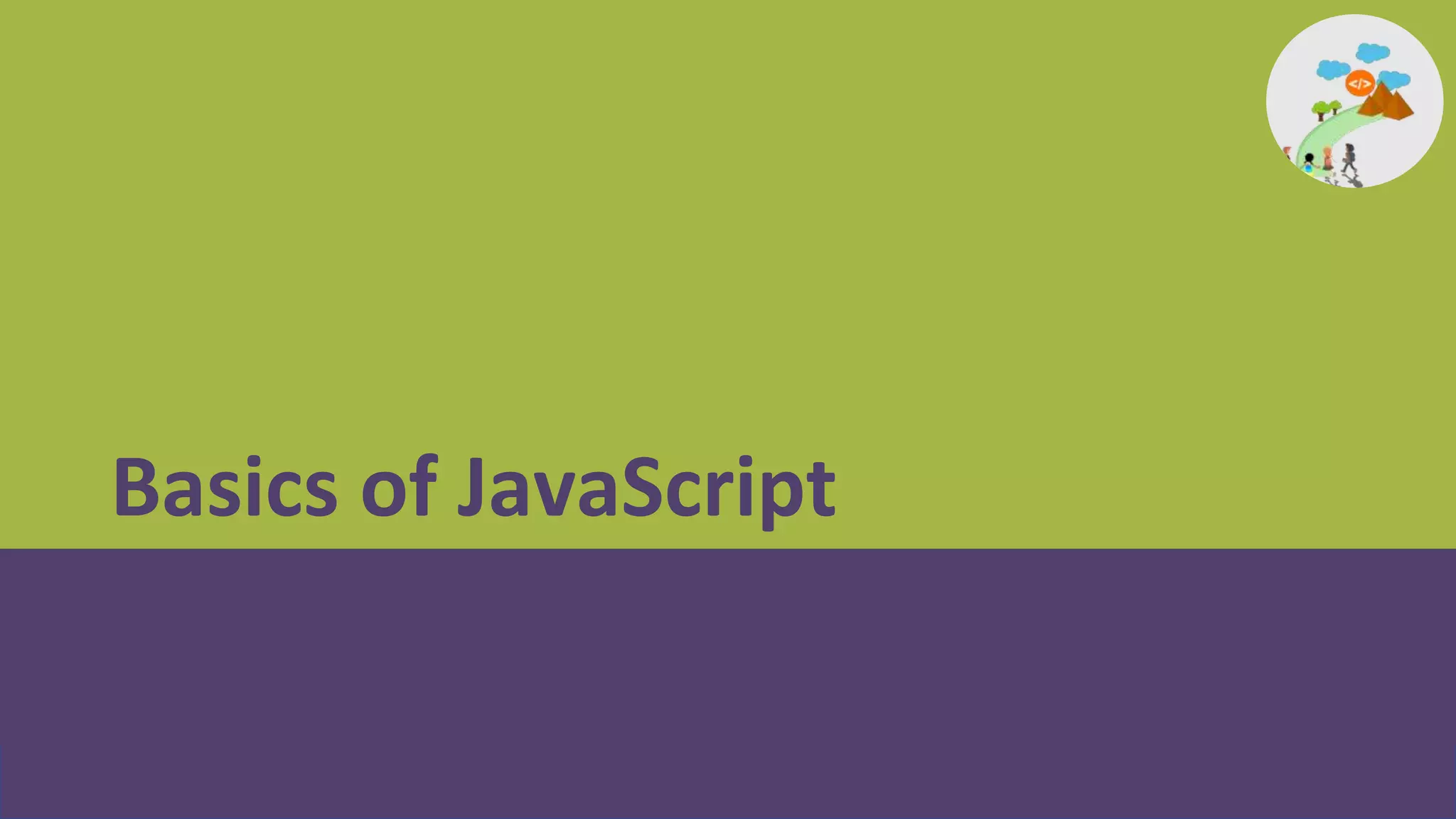 Basics of JavaScript
 