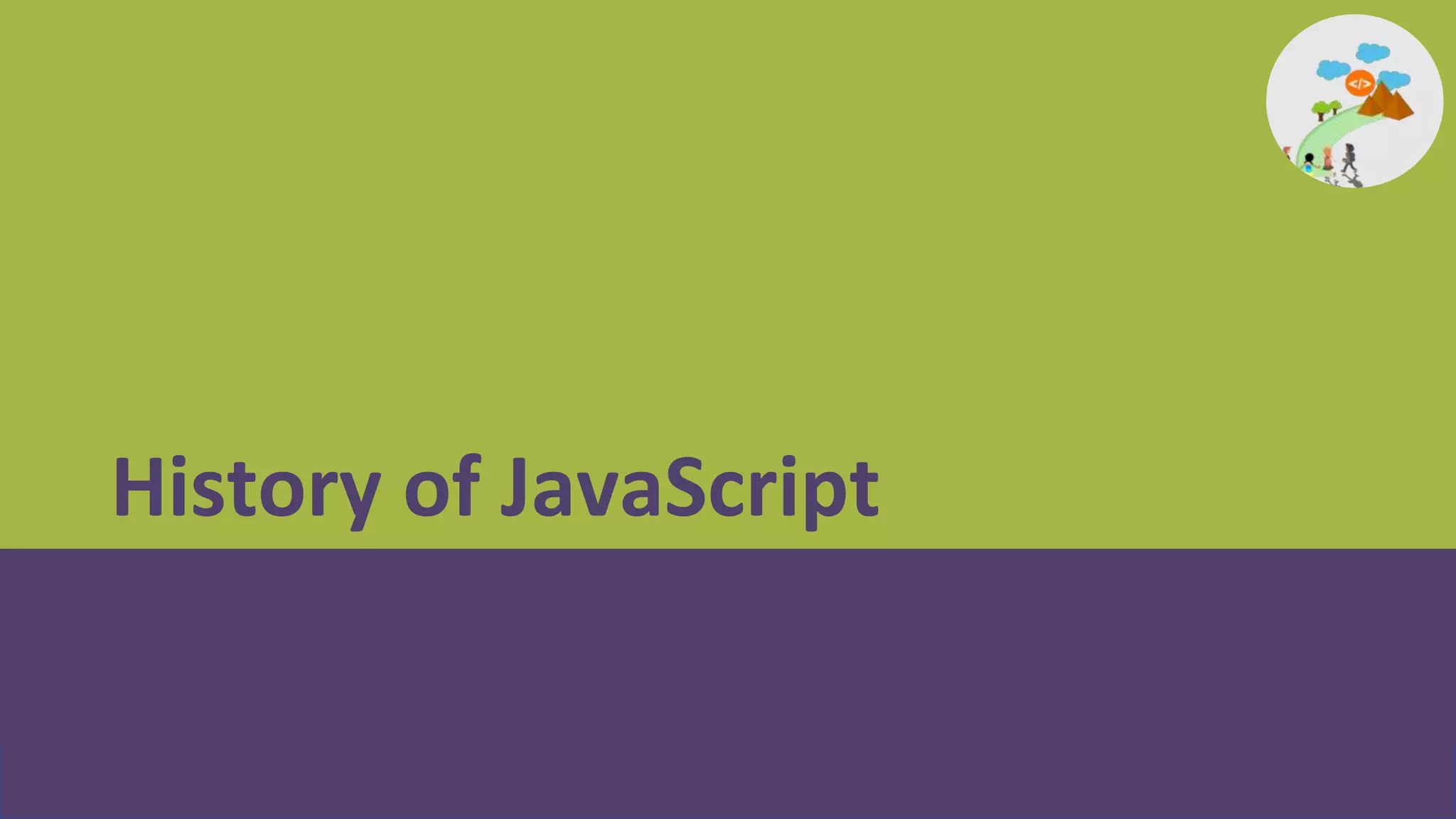 History of JavaScript
 