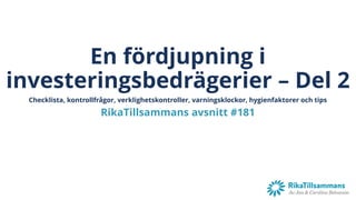En fördjupning i
investeringsbedrägerier – Del 2
RikaTillsammans avsnitt #181
Checklista, kontrollfrågor, verklighetskontr...