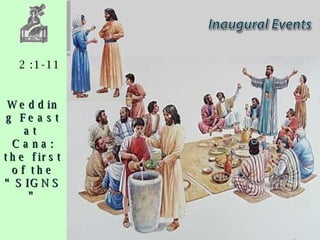 2:1-11 Wedding Feast at  Cana: the first of the “SIGNS” 